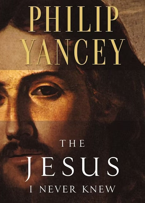 The Jesus I Never Knew by Philip Yancey